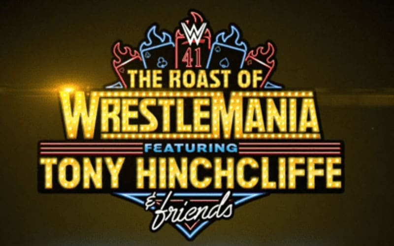 WWE Announces “The Roast of WrestleMania” with Tony Hinchcliffe & Friends